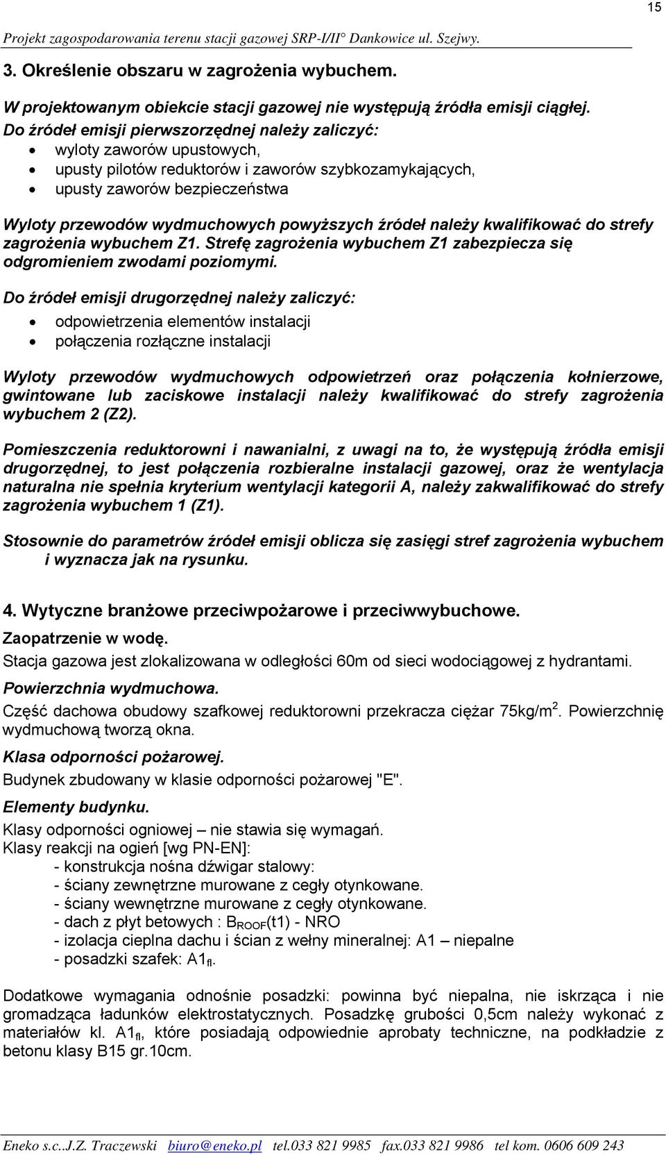 Do źródeł emisji pierwszorzędnej należy zaliczyć: wyloty zaworów upustowych, upusty pilotów reduktorów i zaworów szybkozamykających, upusty zaworów bezpieczeństwa Wyloty przewodów wydmuchowych