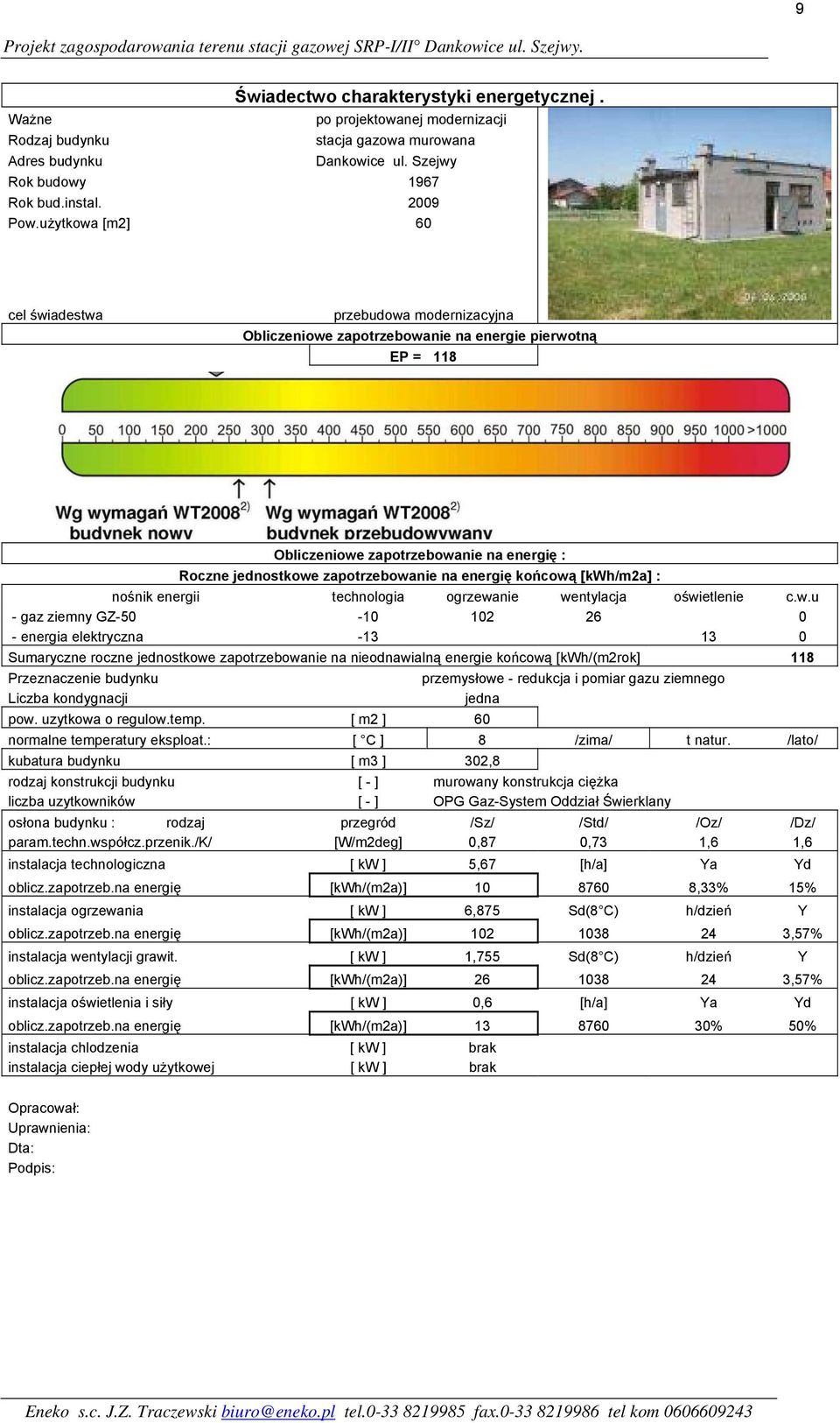 użytkowa [m2] 60 cel świadestwa przebudowa modernizacyjna Obliczeniowe zapotrzebowanie na energie pierwotną EP = 118 Obliczeniowe zapotrzebowanie na energię : Roczne jednostkowe zapotrzebowanie na