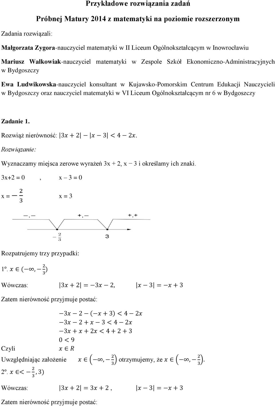 Nauczycieli w Bydgoszczy oraz nauczyciel matematyki w VI Liceum Ogólnokształcącym nr 6 w Bydgoszczy Zadanie 1 Rozwiąż nierówność: Wyznaczamy miejsca zerowe wyrażeń x +, x i określamy ich