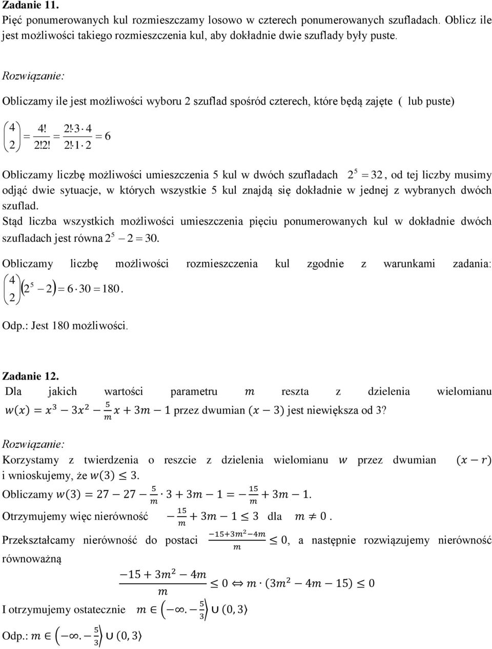 1 Obliczamy liczbę możliwości umieszczenia 5 kul w dwóch szufladach 5, od tej liczby musimy odjąć dwie sytuacje, w których wszystkie 5 kul znajdą się dokładnie w jednej z wybranych dwóch szuflad Stąd
