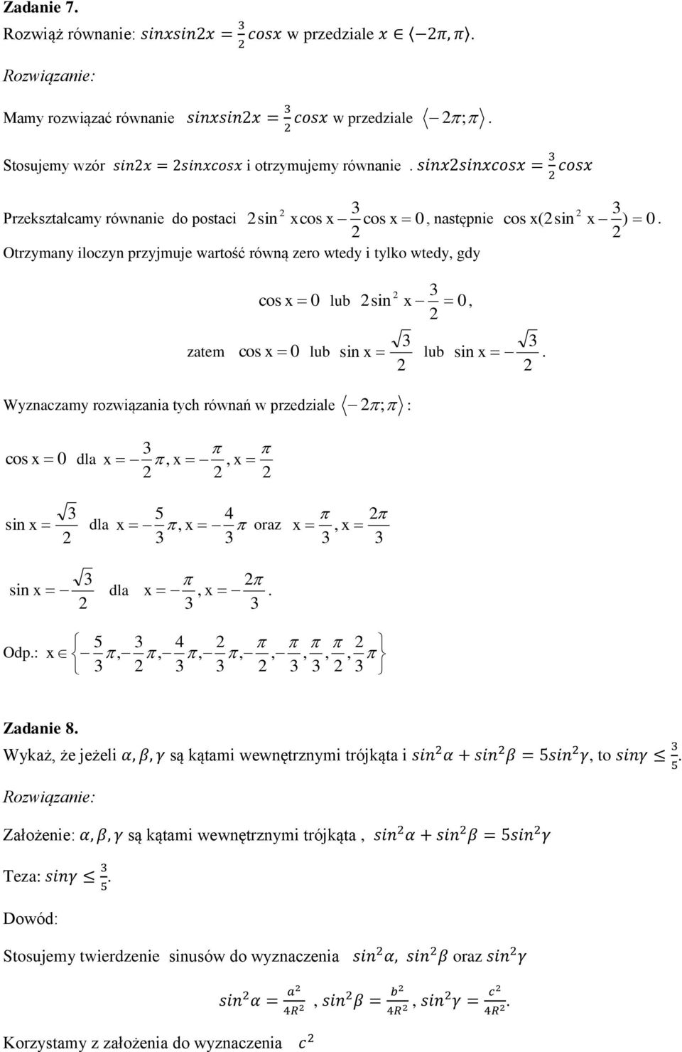 Wyznaczamy rozwiązania tych równań w przedziale ; : cos x 0 dla x, x, x 5 4 sin x dla x, x oraz x, x sin x dla x, x Odp: 5 4 x,,,,,,,, Zadanie 8 Wykaż, że jeżeli są