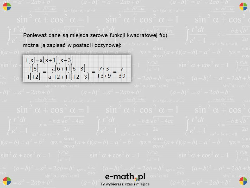 Zadanie 7. (0 2) Liczby ( 1) i 3 są miejscami zerowymi funkcji kwadratowej f. Oblicz f f ( 6) ( 12).