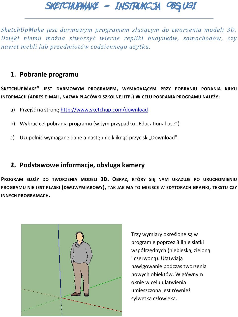 Pobranie programu SKETCHUPMAKE JEST DARMOWYM PROGRAMEM, WYMAGAJĄCYM PRZY POBRANIU PODANIA KILKU INFORMACJI (ADRES E-MAIL, NAZWA PLACÓWKI SZKOLNEJ ITP.