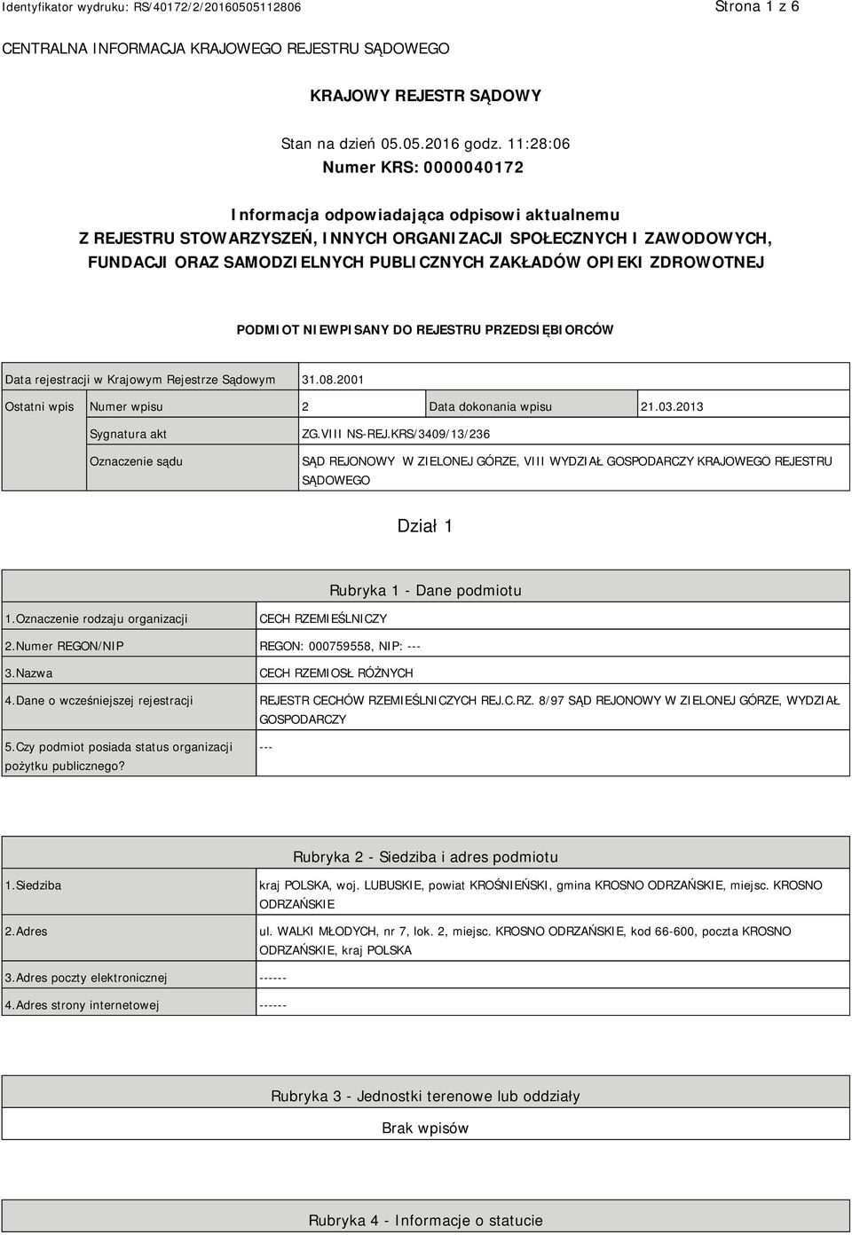 OPIEKI ZDROWOTNEJ PODMIOT NIEWPISANY DO REJESTRU PRZEDSIĘBIORCÓW Data rejestracji w Krajowym Rejestrze Sądowym 31.08.2001 Ostatni wpis Numer wpisu 2 Data dokonania wpisu 21.03.