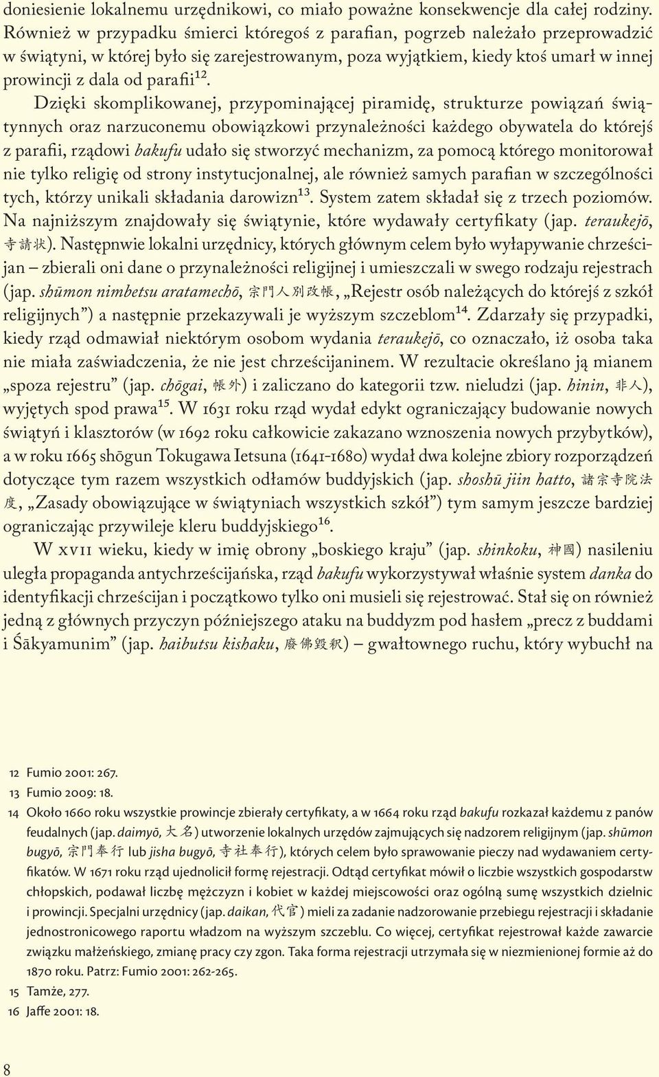 Dzięki skomplikowanej, przypominającej piramidę, strukturze powiązań świątynnych oraz narzuconemu obowiązkowi przynależności każdego obywatela do którejś z parafii, rządowi bakufu udało się stworzyć