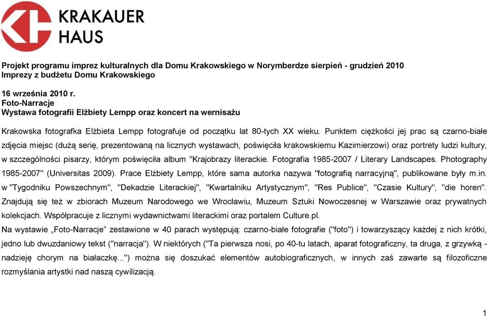 Punktem ciężkości jej prac są czarno-białe zdjęcia miejsc (dużą serię, prezentowaną na licznych wystawach, poświęciła krakowskiemu Kazimierzowi) oraz portrety ludzi kultury, w szczególności pisarzy,