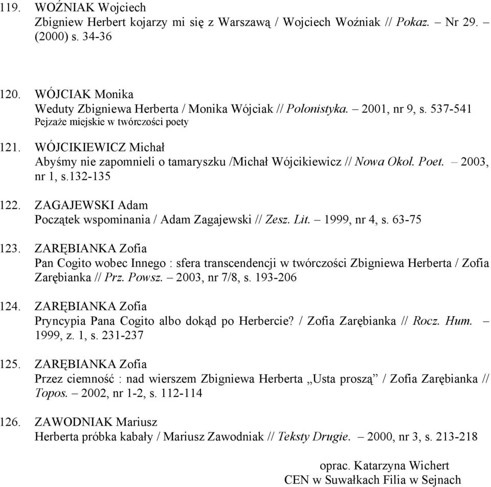 ZAGAJEWSKI Adam Początek wspominania / Adam Zagajewski // Zesz. Lit. 1999, nr 4, s. 63-75 123.