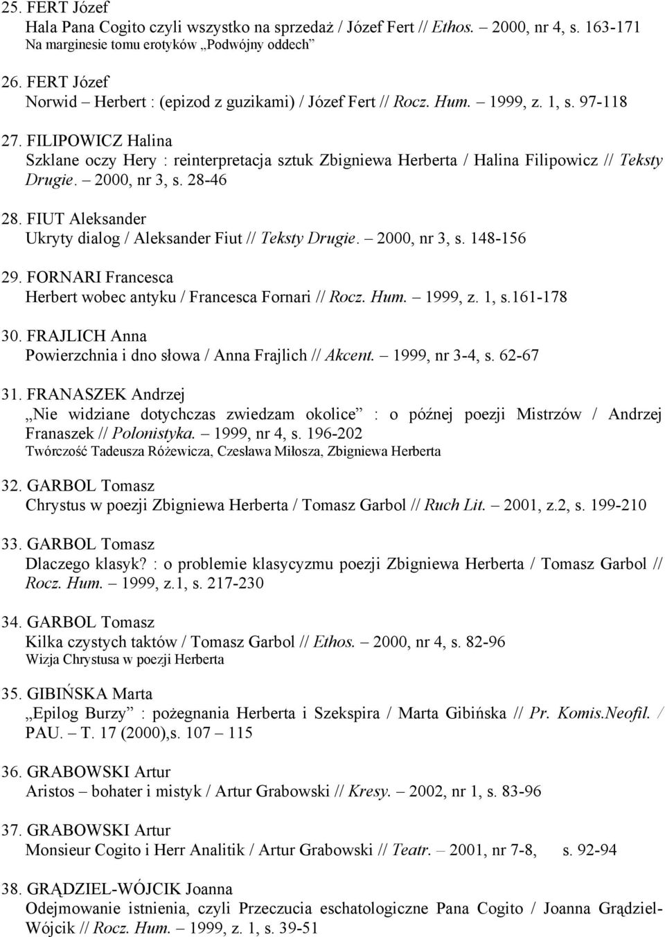FILIPOWICZ Halina Szklane oczy Hery : reinterpretacja sztuk Zbigniewa Herberta / Halina Filipowicz // Teksty Drugie. 2000, nr 3, s. 28-46 28.