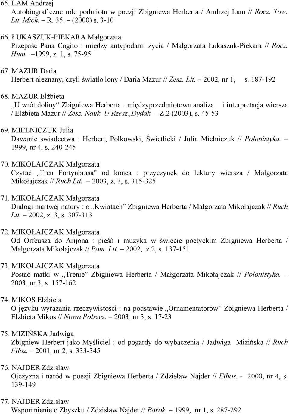 MAZUR Daria Herbert nieznany, czyli światło lony / Daria Mazur // Zesz. Lit. 2002, nr 1, s. 187-192 68.