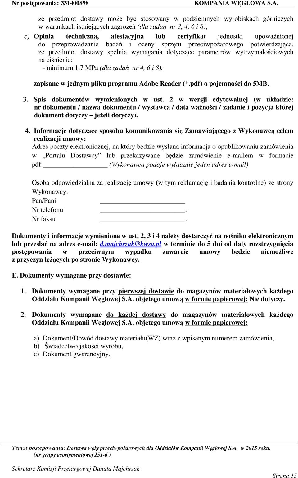 (dla zadań nr 4, 6 i 8). zapisane w jednym pliku programu Adobe Reader (*.pdf) o pojemności do 5MB. 3. Spis dokumentów wymienionych w ust.