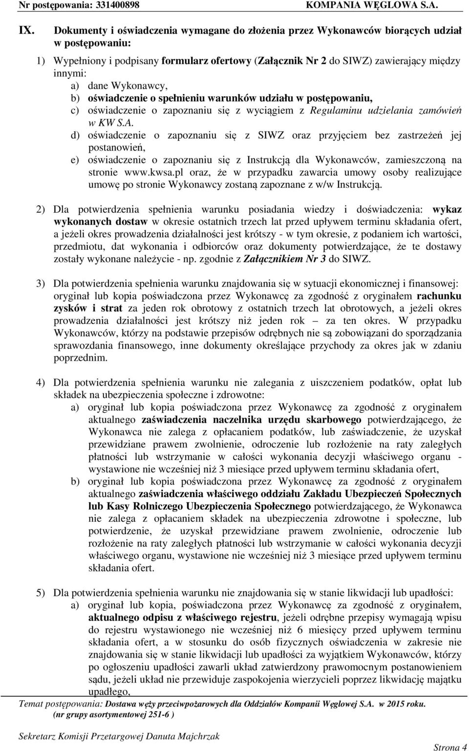 d) oświadczenie o zapoznaniu się z SIWZ oraz przyjęciem bez zastrzeżeń jej postanowień, e) oświadczenie o zapoznaniu się z Instrukcją dla Wykonawców, zamieszczoną na stronie www.kwsa.