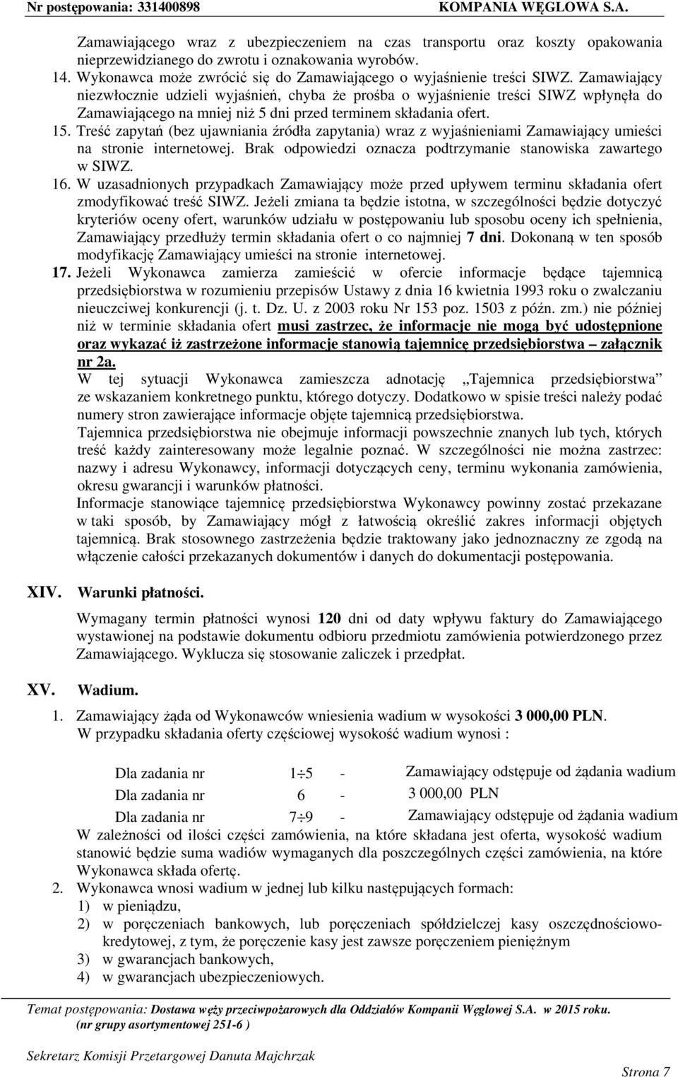 Zamawiający niezwłocznie udzieli wyjaśnień, chyba że prośba o wyjaśnienie treści SIWZ wpłynęła do Zamawiającego na mniej niż 5 dni przed terminem składania ofert. 15.