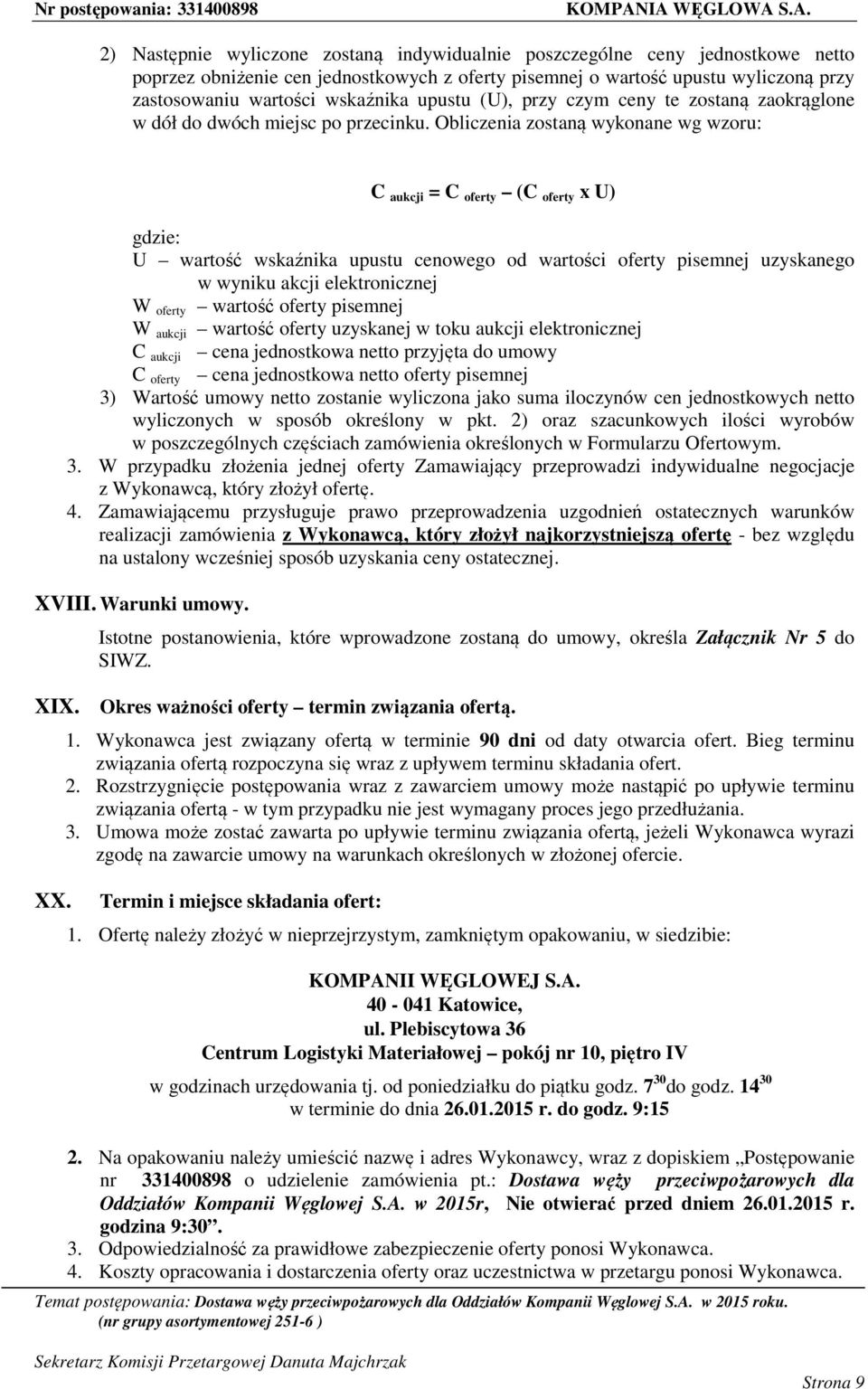Obliczenia zostaną wykonane wg wzoru: C aukcji = C oferty (C oferty x U) gdzie: U wartość wskaźnika upustu cenowego od wartości oferty pisemnej uzyskanego w wyniku akcji elektronicznej W oferty