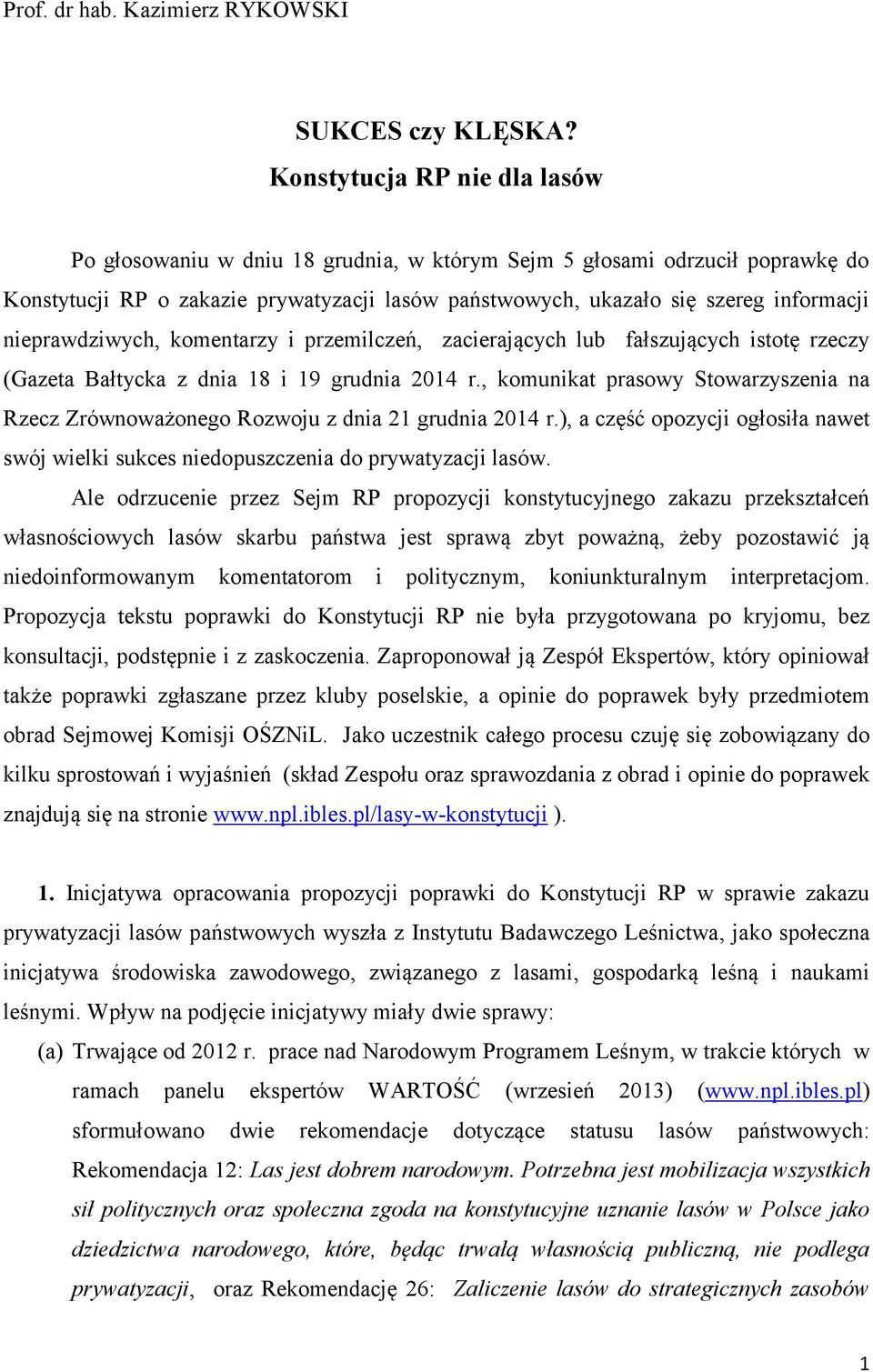 nieprawdziwych, komentarzy i przemilczeń, zacierających lub fałszujących istotę rzeczy (Gazeta Bałtycka z dnia 18 i 19 grudnia 2014 r.