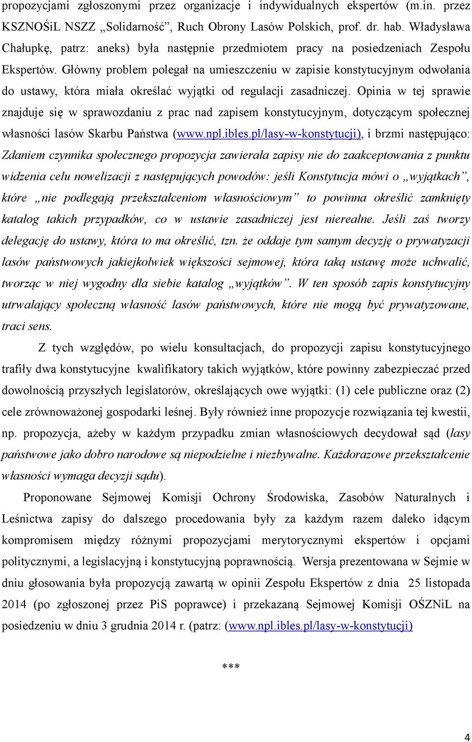 Główny problem polegał na umieszczeniu w zapisie konstytucyjnym odwołania do ustawy, która miała określać wyjątki od regulacji zasadniczej.