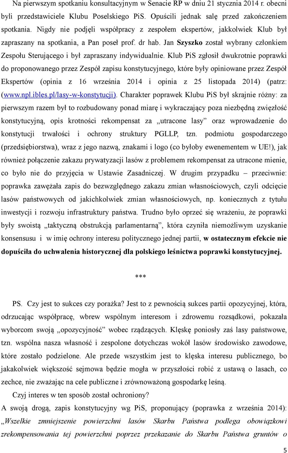 Jan Szyszko został wybrany członkiem Zespołu Sterującego i był zapraszany indywidualnie.
