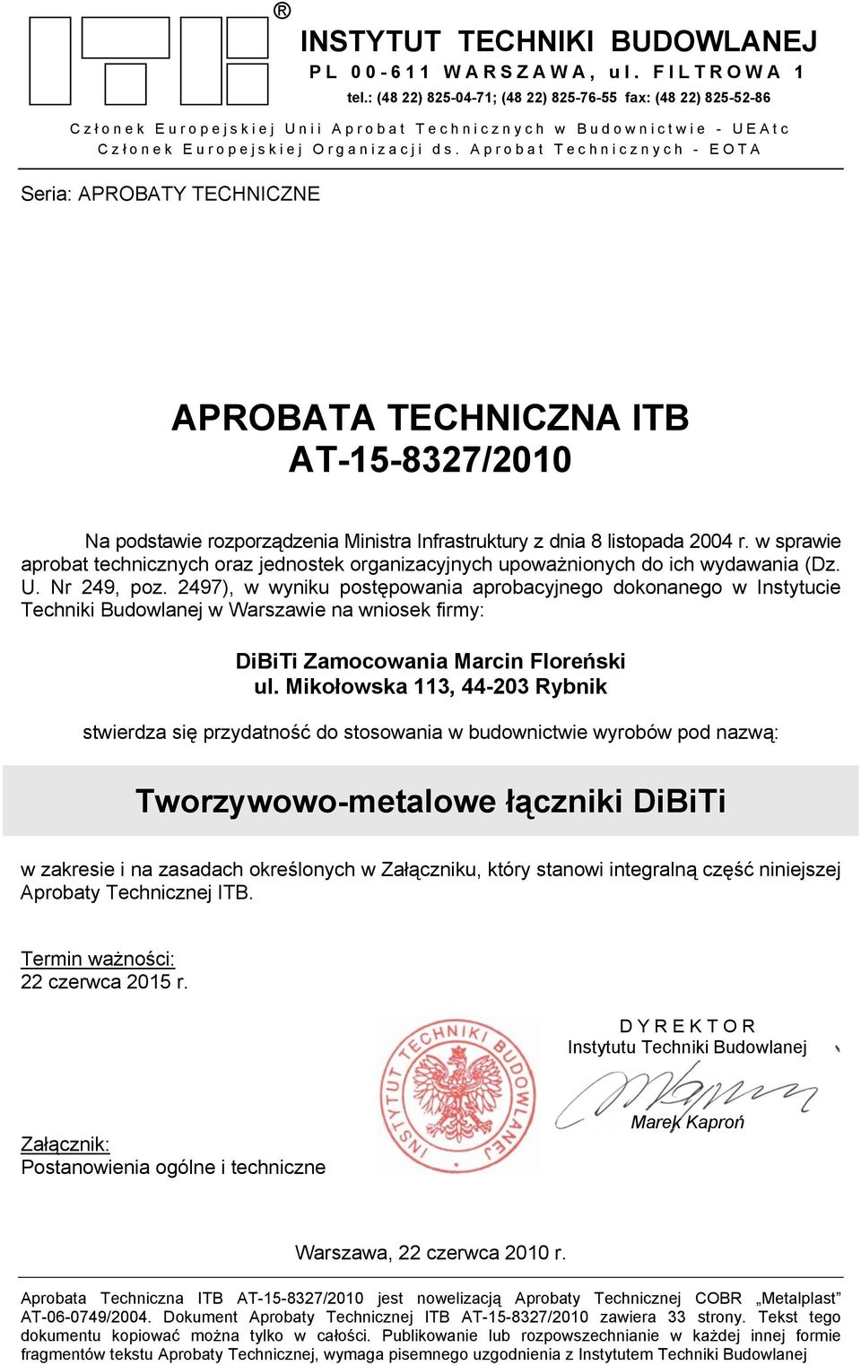 Aprobat Technicznych - EOTA Seria: APROBATY TECHNICZNE APROBATA TECHNICZNA ITB AT-15-8327/2010 Na podstawie rozporządzenia Ministra Infrastruktury z dnia 8 listopada 2004 r.