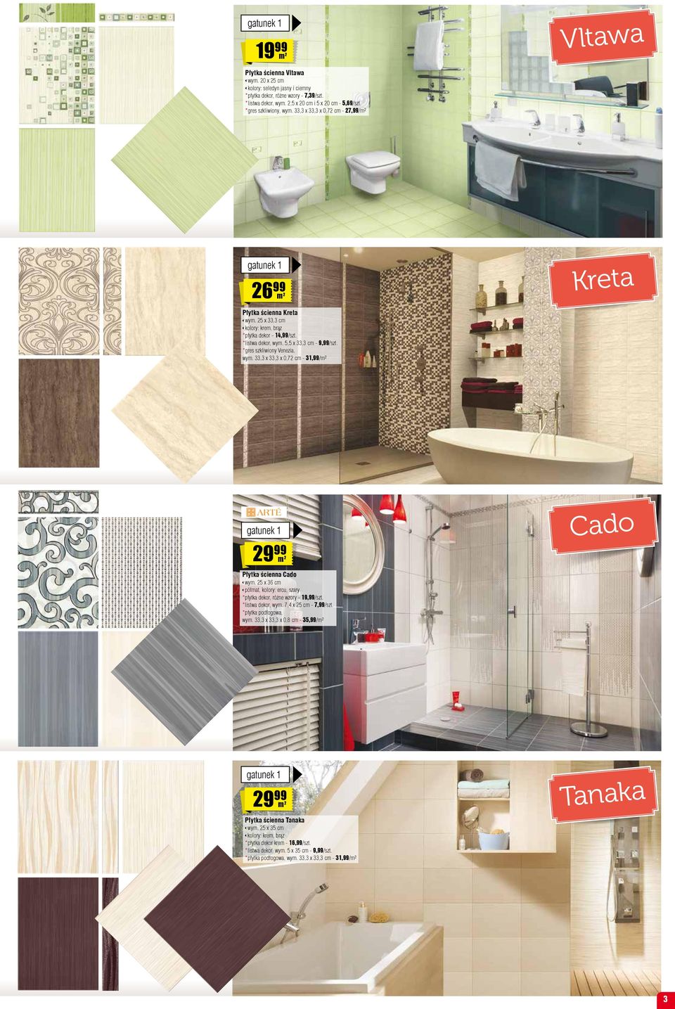 33,3 x 33,3 x 0,7 cm - 31,/m² Kreta Cado 9 m Płytka Cado wym. 5 x 36 cm półmat, kolory: ercu, szary *płytka dekor, - 19,/ *listwa dekor, wym. 7,4 x 5 cm - 7,/ *płytka płogowa, wym.