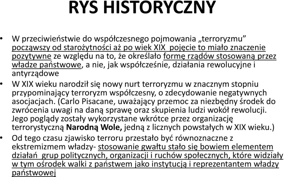 zdecydowanie negatywnych asocjacjach. (Carlo Pisacane, uważający przemoc za niezbędny środek do zwrócenia uwagi na daną sprawę oraz skupienia ludzi wokół rewolucji.