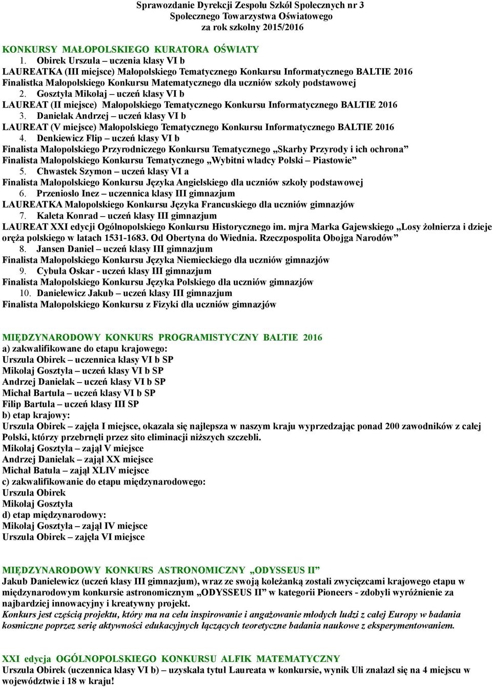 podstawowej 2. Gosztyła Mikołaj uczeń klasy VI b LAUREAT (II miejsce) Małopolskiego Tematycznego Konkursu Informatycznego BALTIE 2016 3.