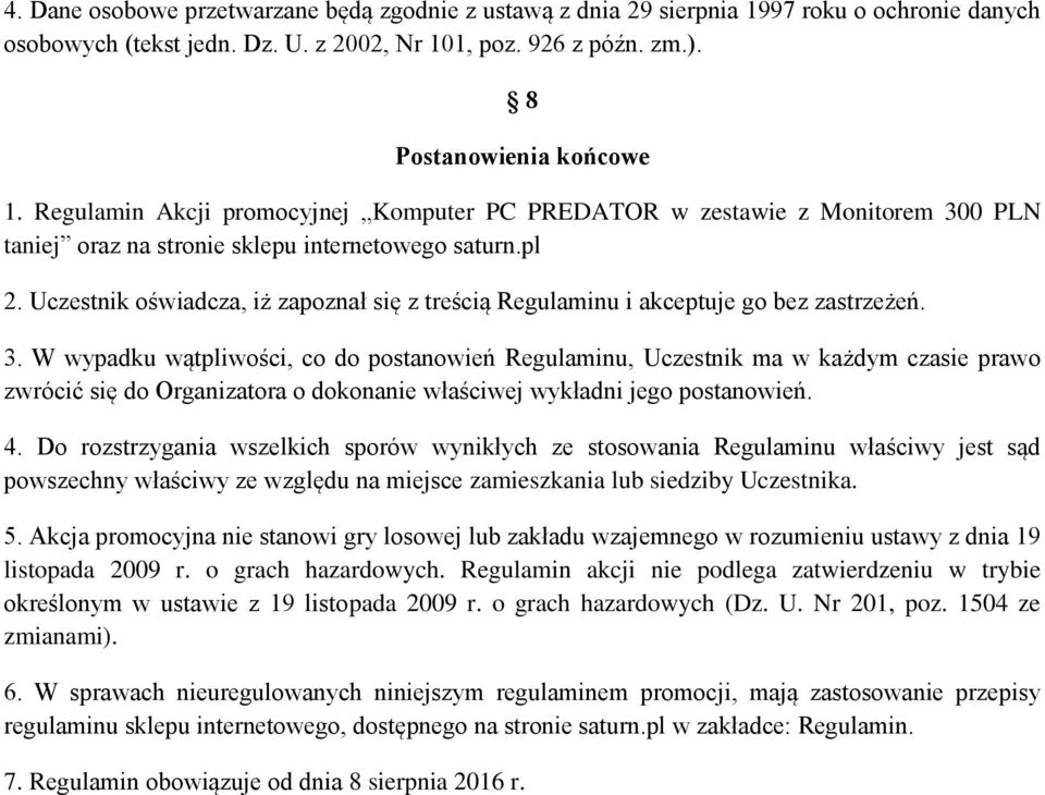 Uczestnik oświadcza, iż zapoznał się z treścią Regulaminu i akceptuje go bez zastrzeżeń. 3.