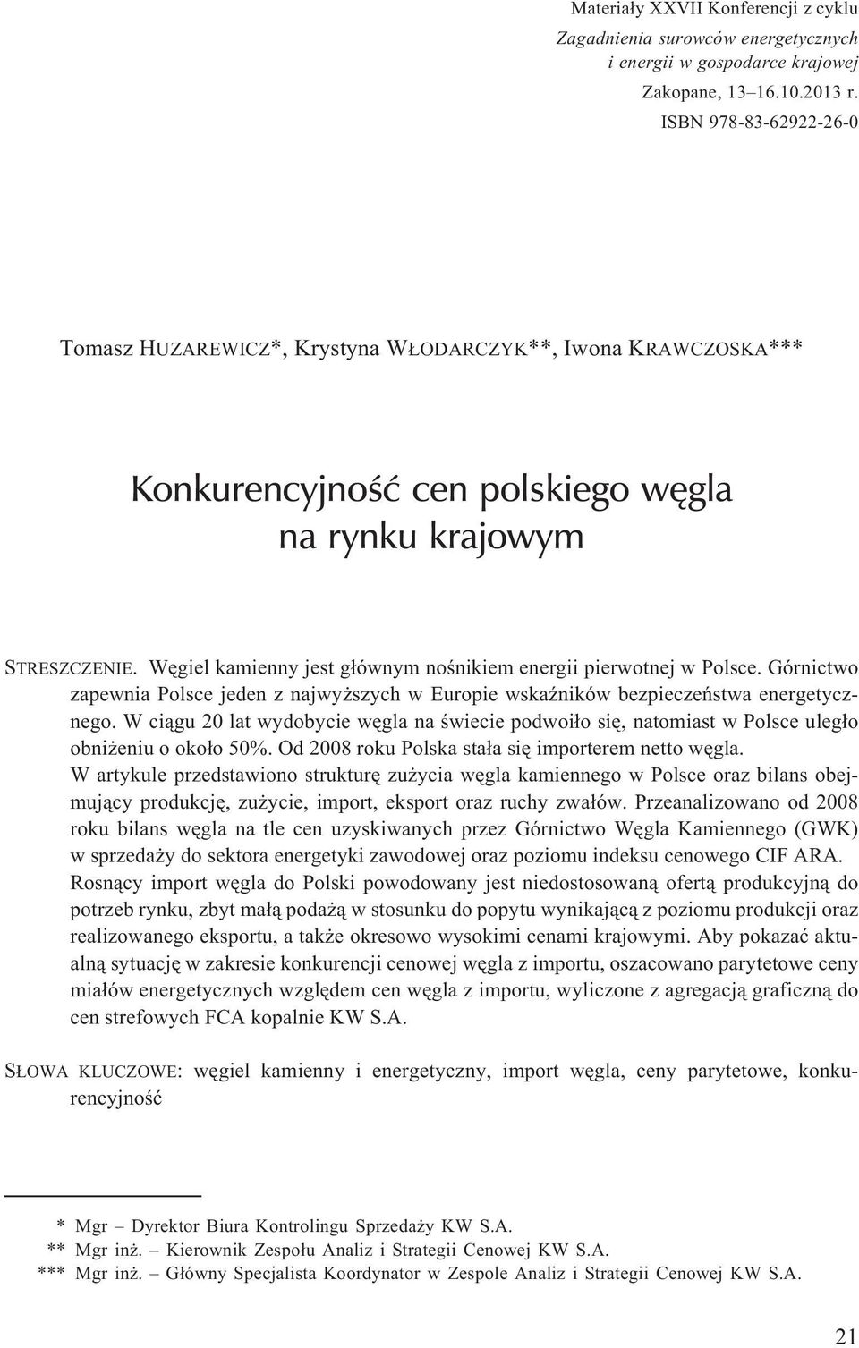 Wêgiel kamienny jest g³ównym noœnikiem energii pierwotnej w Polsce. Górnictwo zapewnia Polsce jeden z najwy szych w Europie wskaÿników bezpieczeñstwa energetycznego.