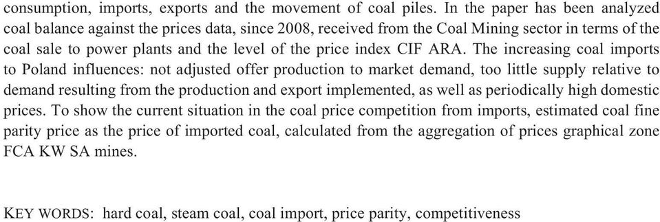 ARA. The increasing coal imports to Poland influences: not adjusted offer production to market demand, too little supply relative to demand resulting from the production and export implemented, as