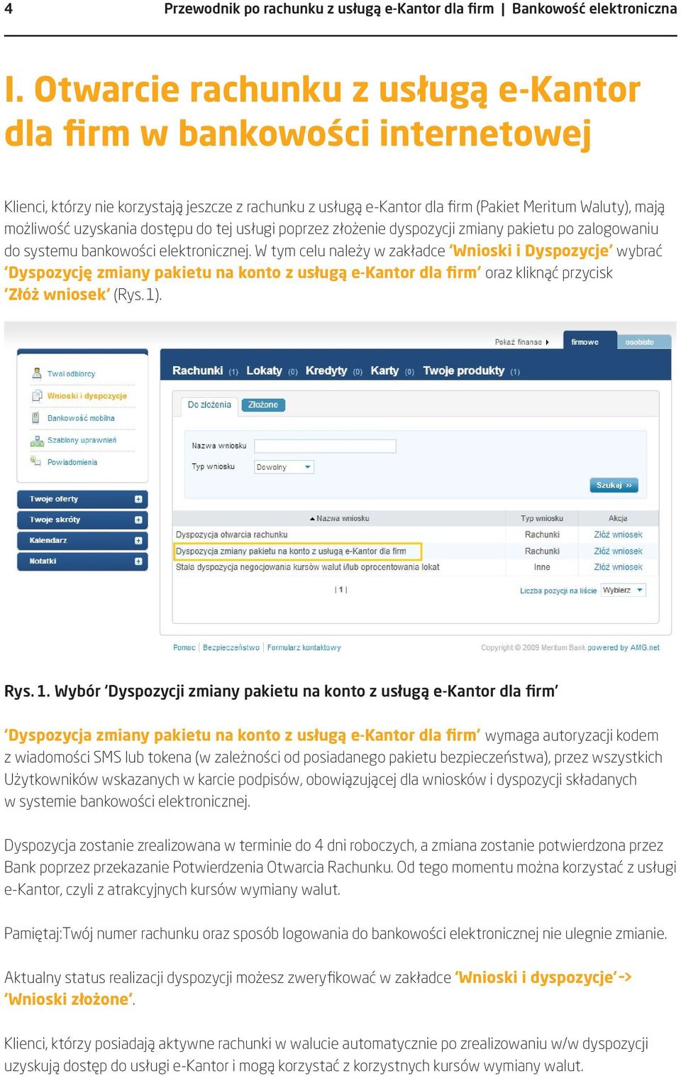 dostępu do tej usługi poprzez złożenie dyspozycji zmiany pakietu po zalogowaniu do systemu bankowości elektronicznej.