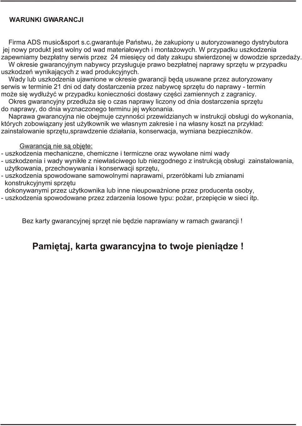 W okresie gwarancyjnym nabywcy przys³uguje prawo bezp³atnej naprawy sprzêtu w przypadku uszkodzeñ wynikaj¹cych z wad produkcyjnych.
