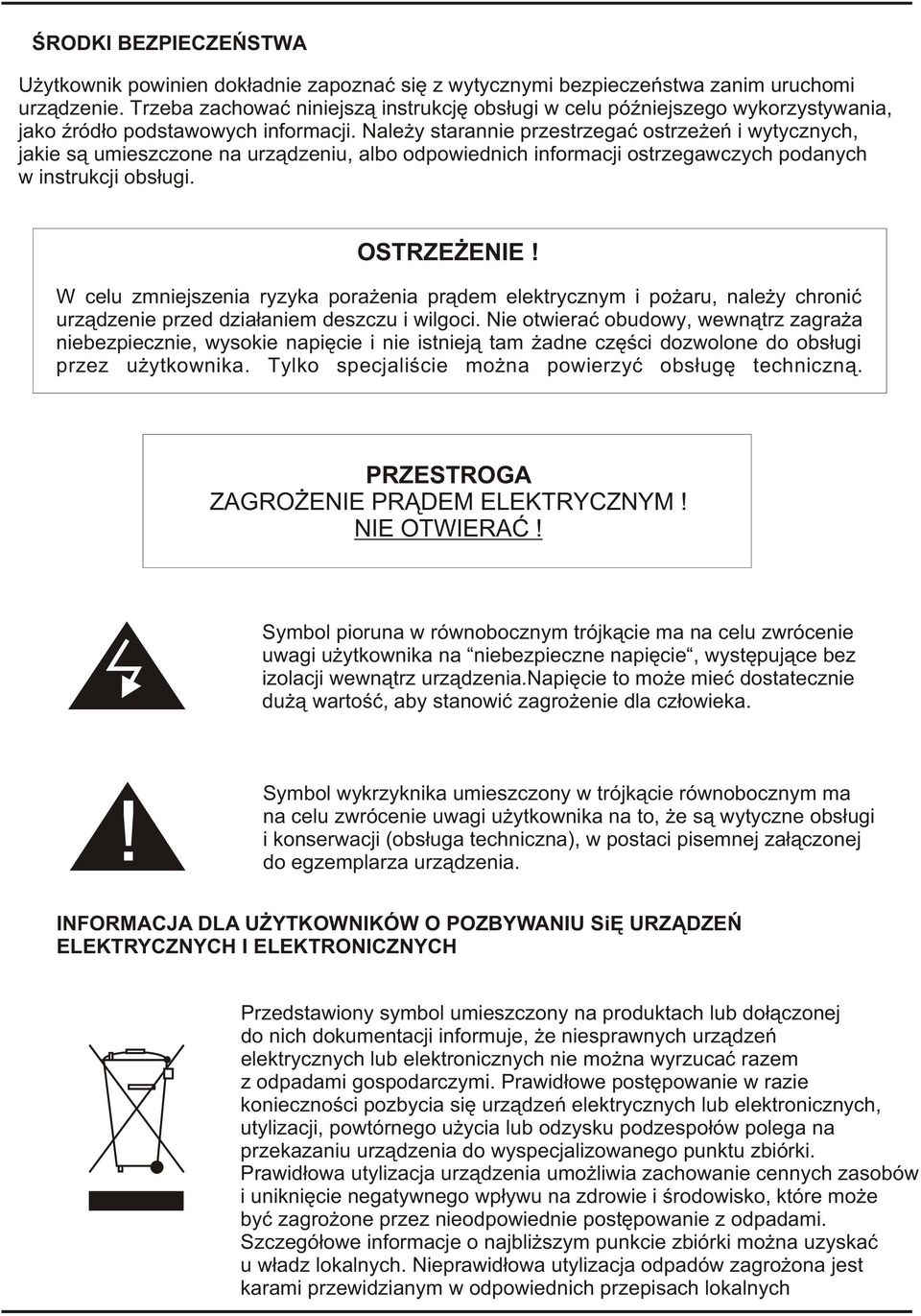 Nale y starannie przestrzegaæ ostrze eñ i wytycznych, jakie s¹ umieszczone na urz¹dzeniu, albo odpowiednich informacji ostrzegawczych podanych w instrukcji obs³ugi. OSTRZE ENIE!