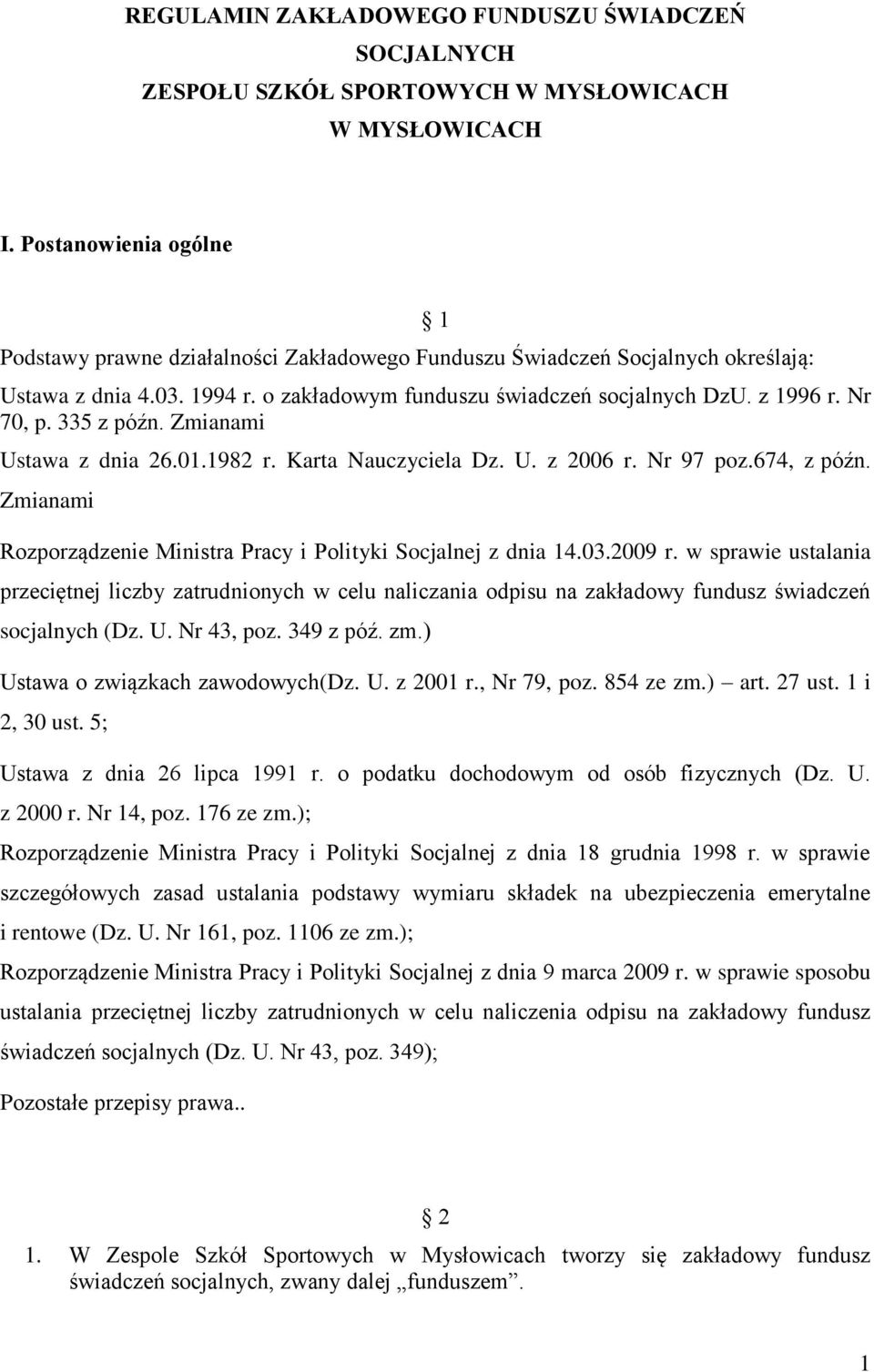 335 z późn. Zmianami Ustawa z dnia 26.01.1982 r. Karta Nauczyciela Dz. U. z 2006 r. Nr 97 poz.674, z późn. Zmianami Rozporządzenie Ministra Pracy i Polityki Socjalnej z dnia 14.03.2009 r.