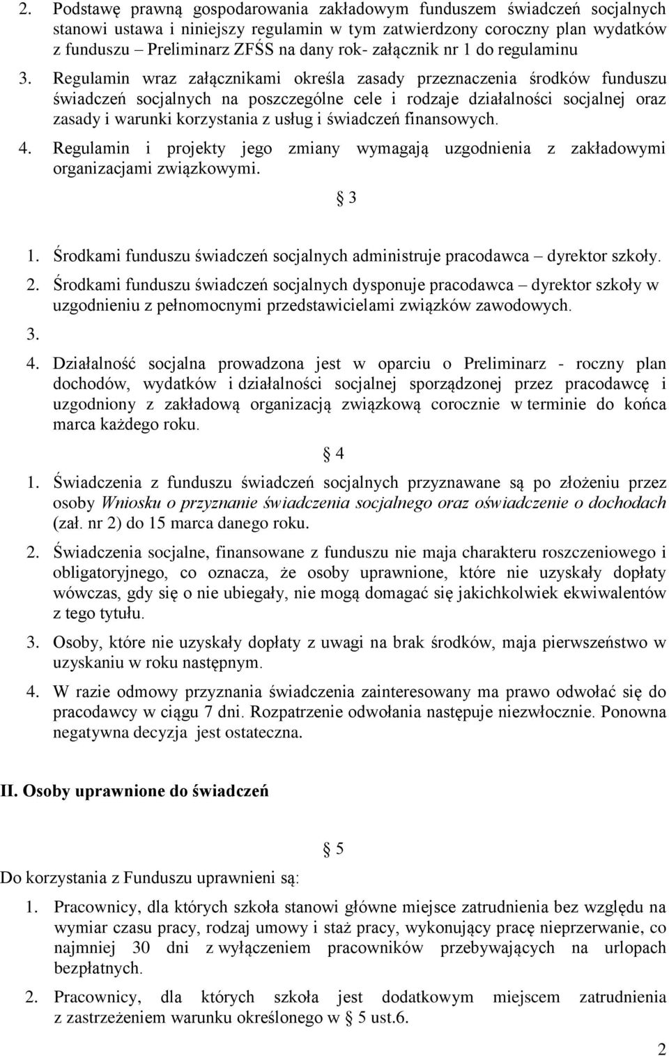 Regulamin wraz załącznikami określa zasady przeznaczenia środków funduszu świadczeń socjalnych na poszczególne cele i rodzaje działalności socjalnej oraz zasady i warunki korzystania z usług i