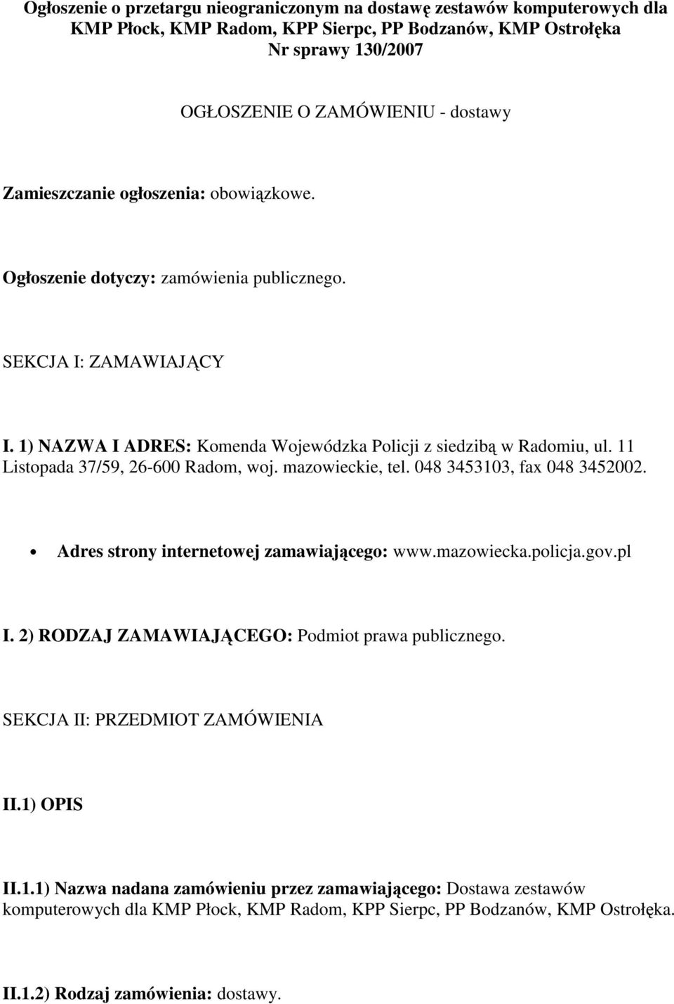 11 Listopada 37/59, 26-600 Radom, woj. mazowieckie, tel. 048 3453103, fax 048 3452002. Adres strony internetowej zamawiającego: www.mazowiecka.policja.gov.pl I.