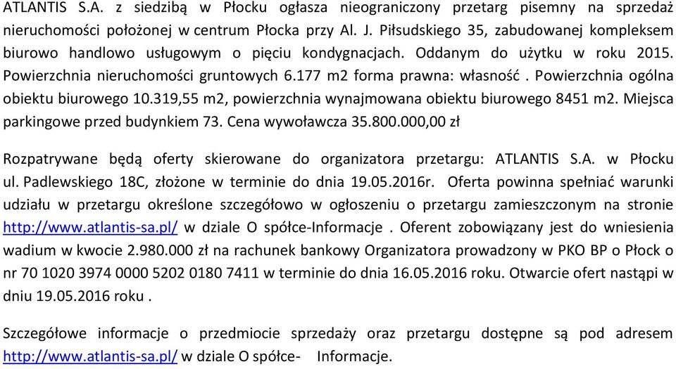 Powierzchnia ogólna obiektu biurowego 10.319,55 m2, powierzchnia wynajmowana obiektu biurowego 8451 m2. Miejsca parkingowe przed budynkiem 73. Cena wywoławcza 35.800.