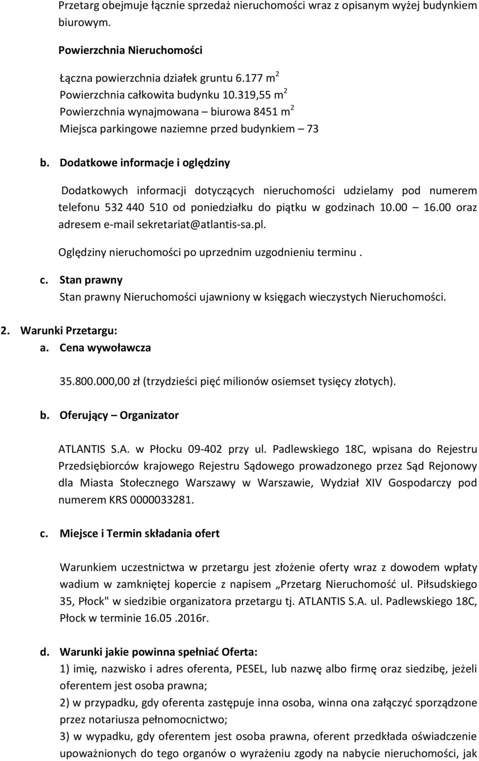 Dodatkowe informacje i oględziny Dodatkowych informacji dotyczących nieruchomości udzielamy pod numerem telefonu 532 440 510 od poniedziałku do piątku w godzinach 10.00 16.