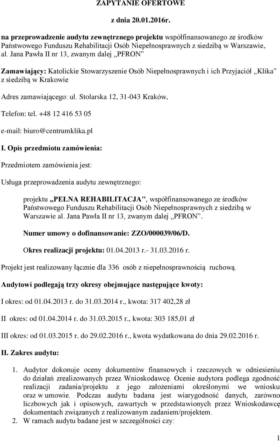 Jana Pawła II nr 13, zwanym dalej PFRON Zamawiający: Katolickie Stowarzyszenie Osób Niepełnosprawnych i ich Przyjaciół Klika z siedzibą w Krakowie Adres zamawiającego: ul.