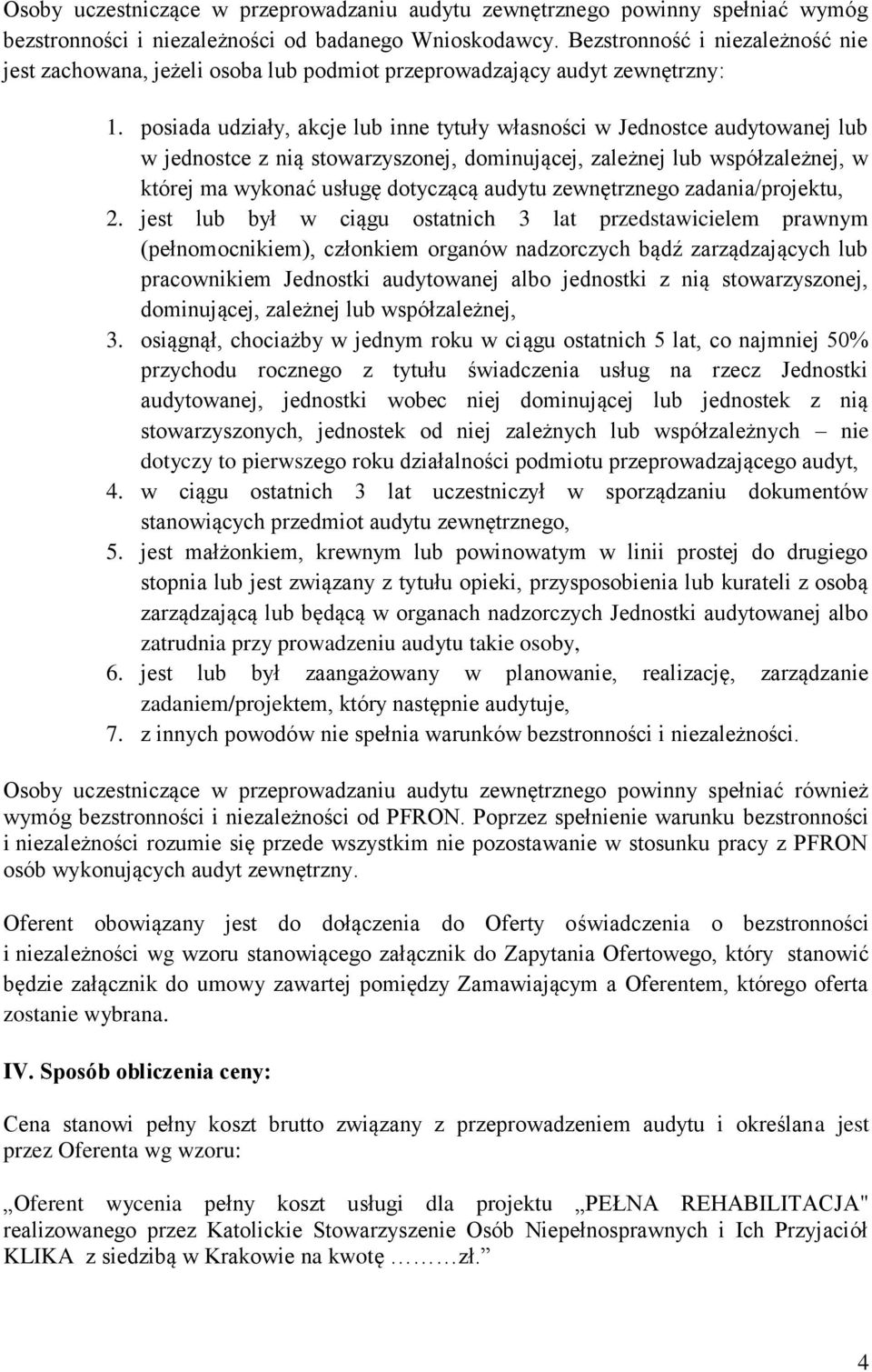 posiada udziały, akcje lub inne tytuły własności w Jednostce audytowanej lub w jednostce z nią stowarzyszonej, dominującej, zależnej lub współzależnej, w której ma wykonać usługę dotyczącą audytu