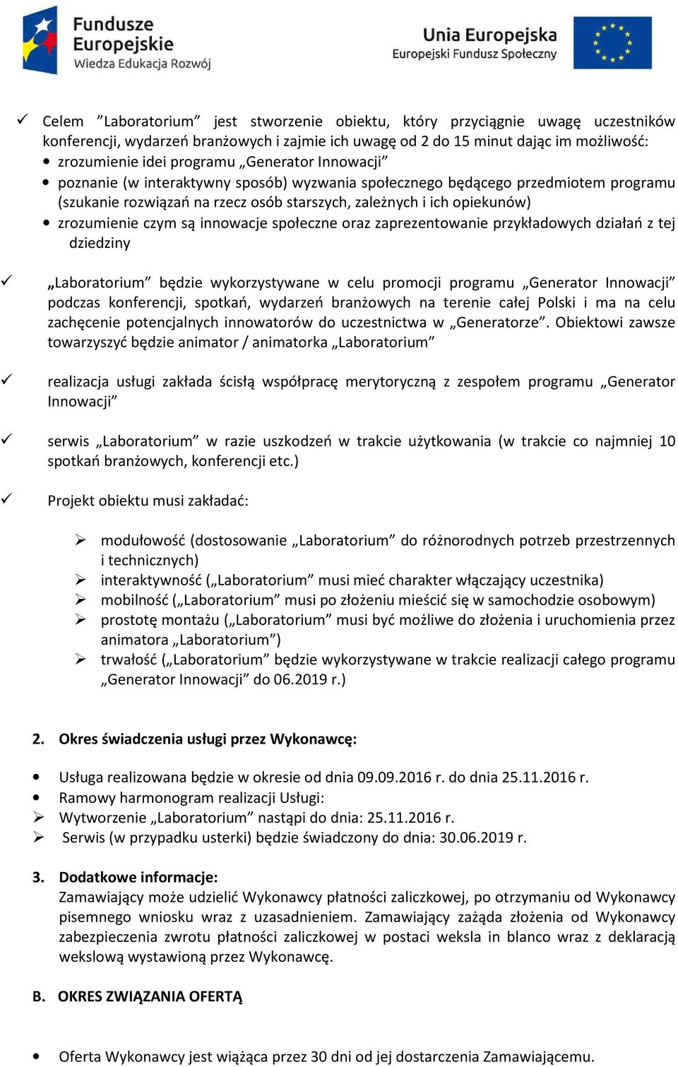 innowacje społeczne oraz zaprezentowanie przykładowych działań z tej dziedziny Laboratorium będzie wykorzystywane w celu promocji programu Generator Innowacji podczas konferencji, spotkań, wydarzeń