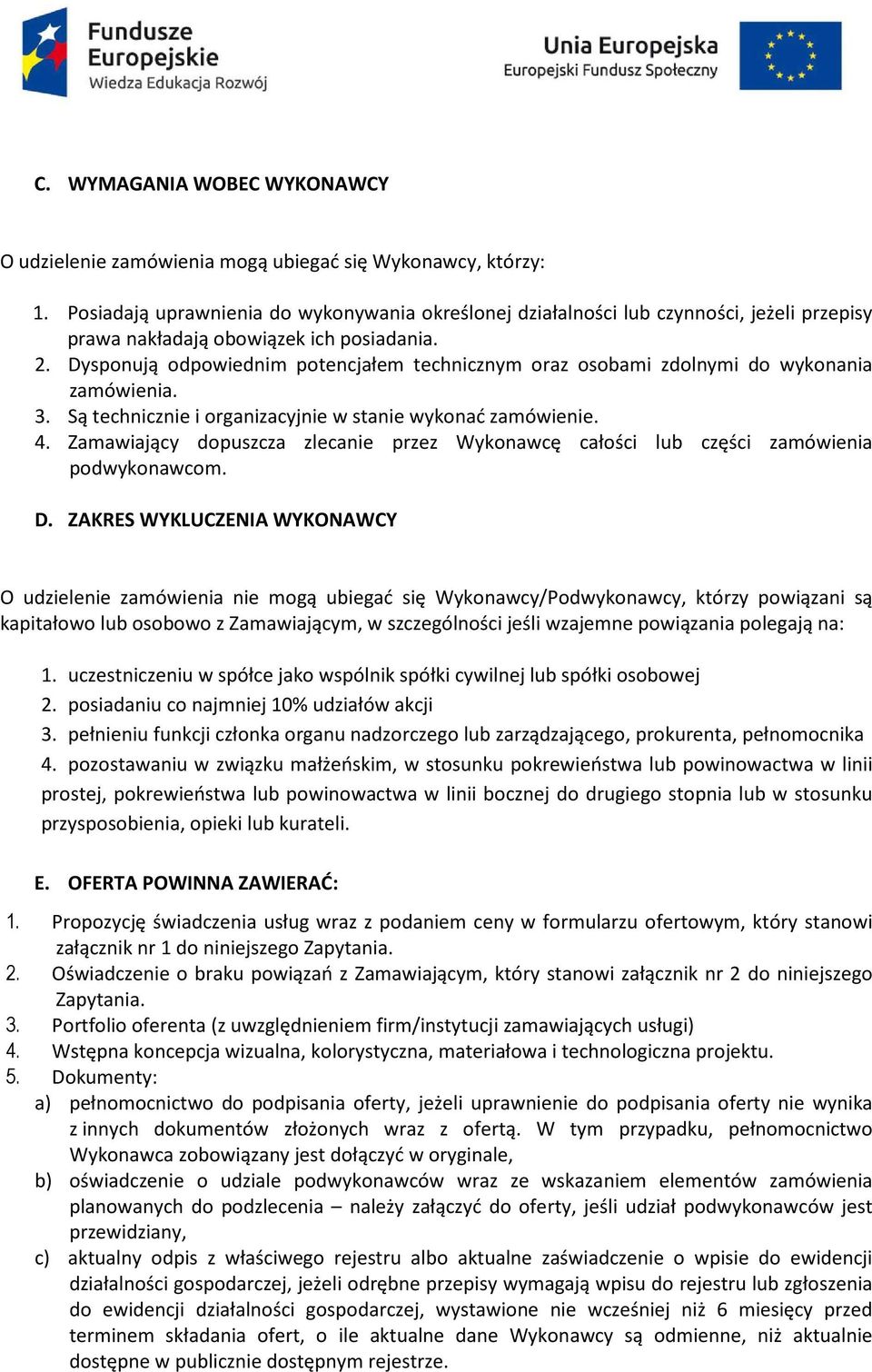 Dysponują odpowiednim potencjałem technicznym oraz osobami zdolnymi do wykonania zamówienia. 3. Są technicznie i organizacyjnie w stanie wykonać zamówienie. 4.