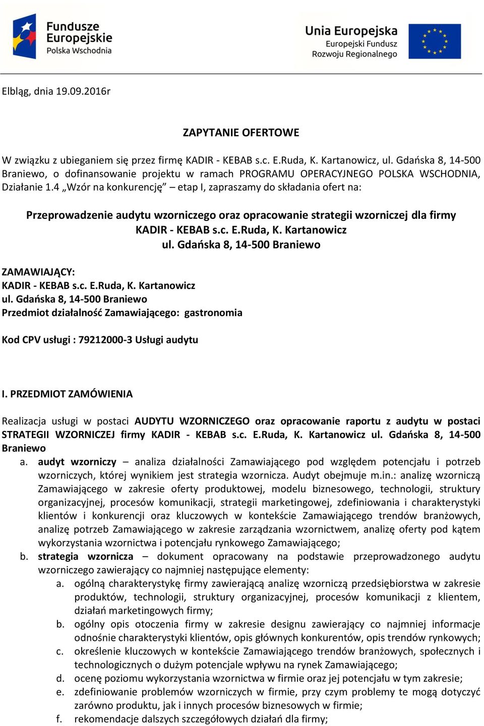 4 Wzór na konkurencję etap I, zapraszamy do składania ofert na: Przeprowadzenie audytu wzorniczego oraz opracowanie strategii wzorniczej dla firmy KADIR - KEBAB s.c. E.Ruda, K. Kartanowicz ul.