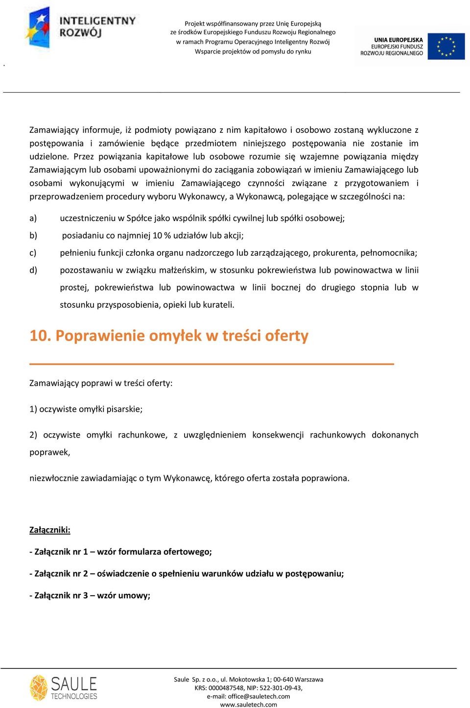 imieniu Zamawiającego czynności związane z przygotowaniem i przeprowadzeniem procedury wyboru Wykonawcy, a Wykonawcą, polegające w szczególności na: a) uczestniczeniu w Spółce jako wspólnik spółki