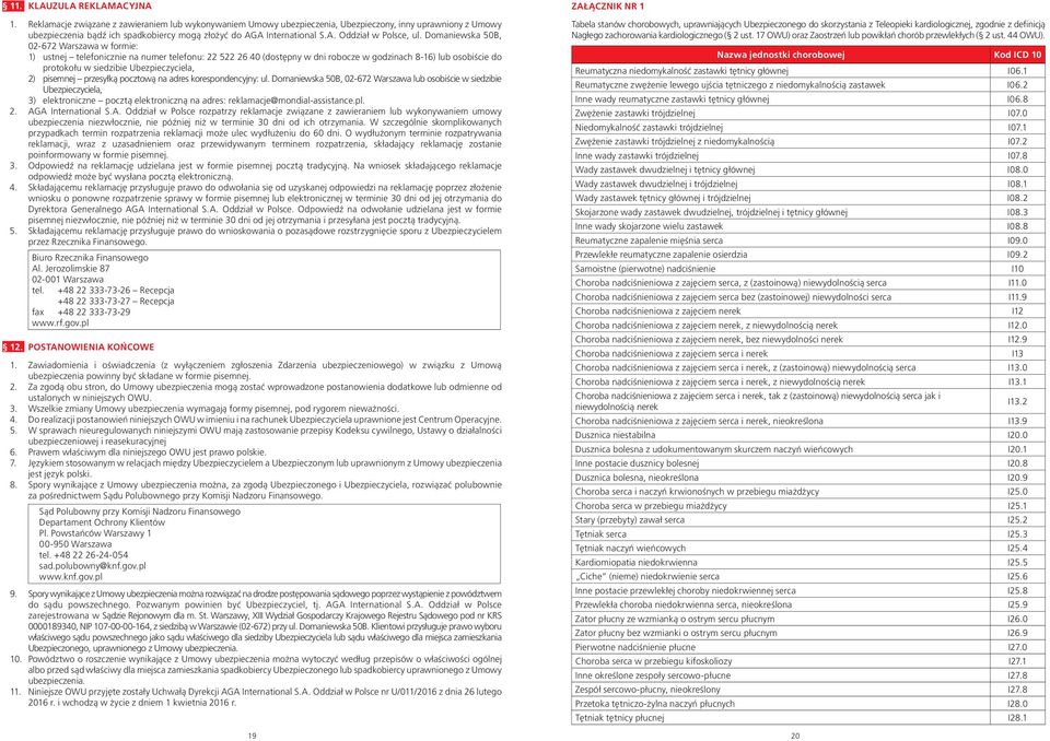 Domaniewska 50B, 02-672 Warszawa w formie: 1) ustnej telefonicznie na numer telefonu: 22 522 26 40 (dostępny w dni robocze w godzinach 8-16) lub osobiście do protokołu w siedzibie Ubezpieczyciela, 2)