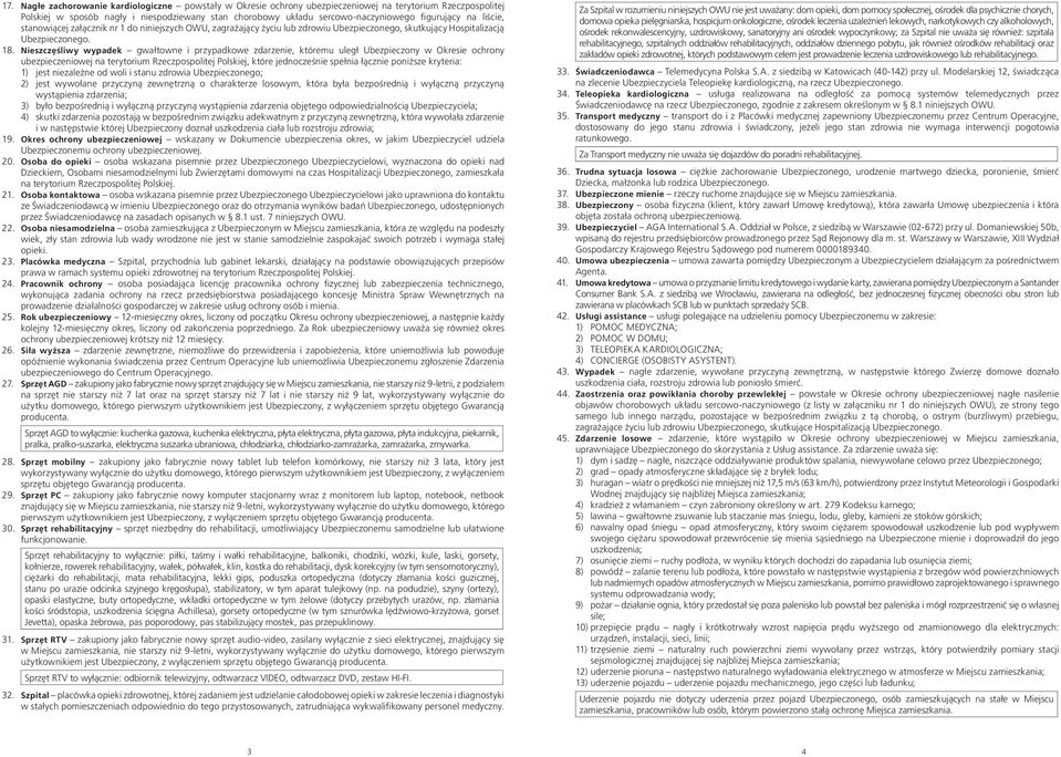 Nieszczęśliwy wypadek gwałtowne i przypadkowe zdarzenie, któremu uległ Ubezpieczony w Okresie ochrony ubezpieczeniowej na terytorium Rzeczpospolitej Polskiej, które jednocześnie spełnia łącznie