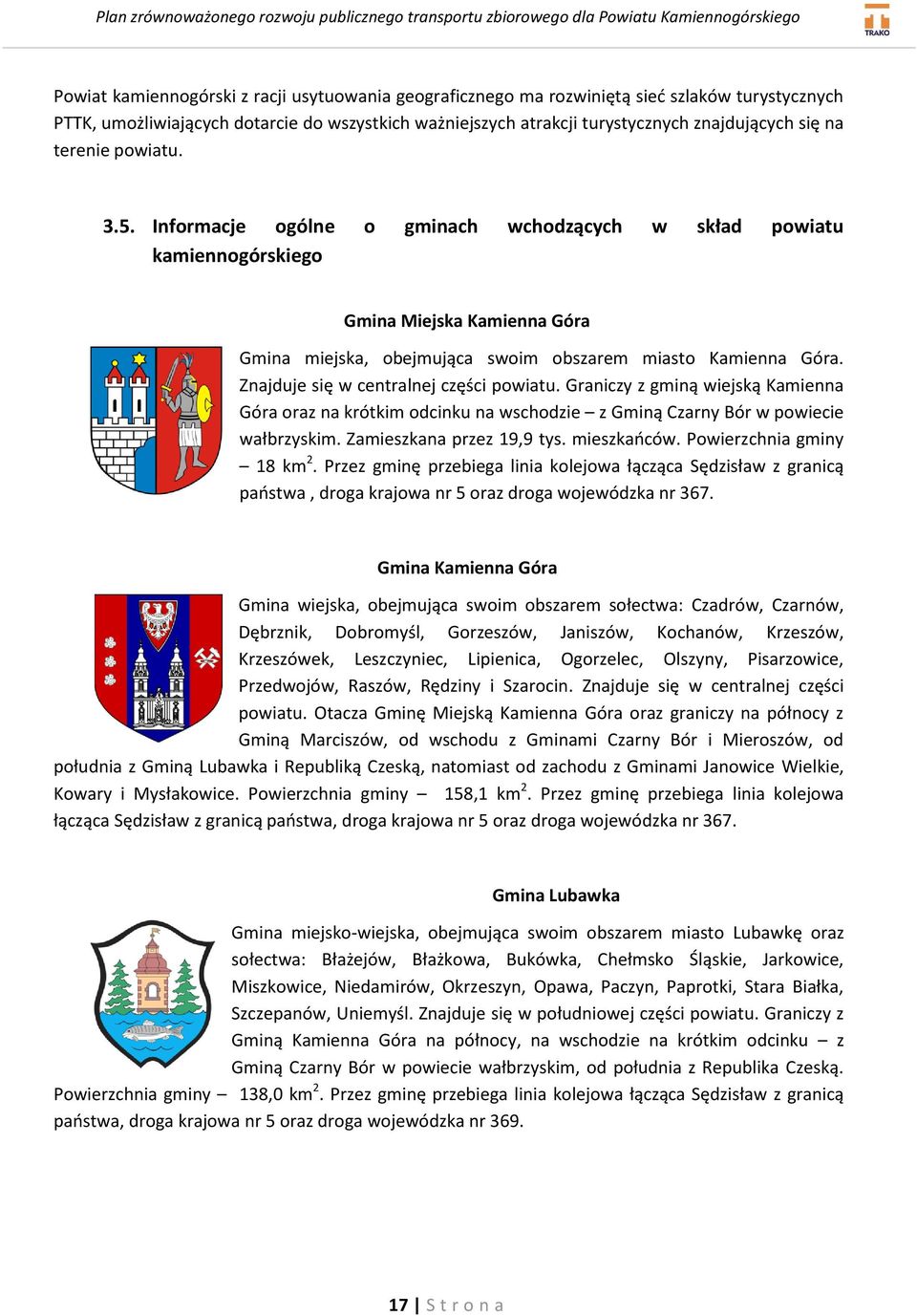 Znajduje się w centralnej części powiatu. Graniczy z gminą wiejską Kamienna Góra oraz na krótkim odcinku na wschodzie z Gminą Czarny Bór w powiecie wałbrzyskim. Zamieszkana przez 19,9 tys.