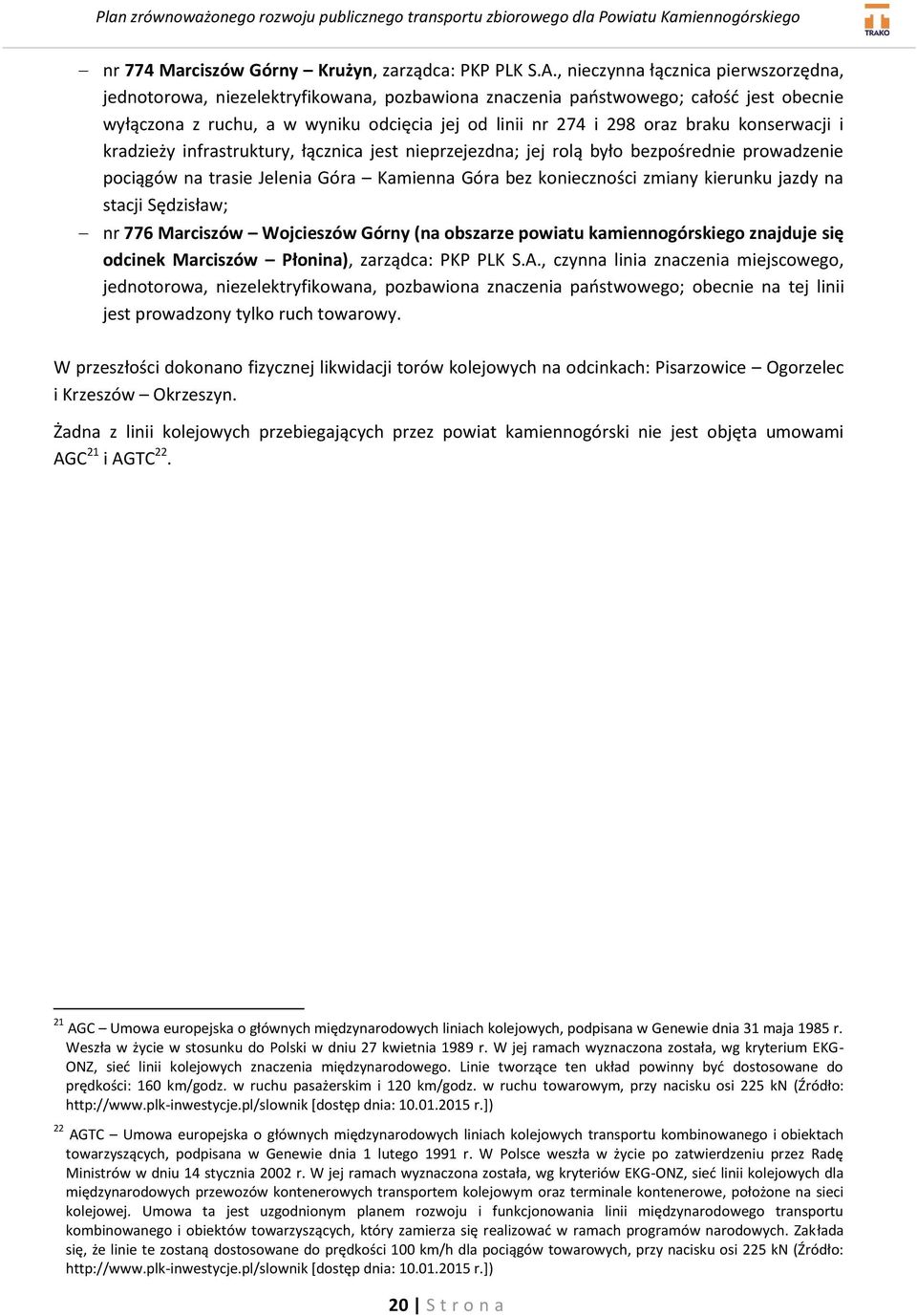 braku konserwacji i kradzieży infrastruktury, łącznica jest nieprzejezdna; jej rolą było bezpośrednie prowadzenie pociągów na trasie Jelenia Góra Kamienna Góra bez konieczności zmiany kierunku jazdy