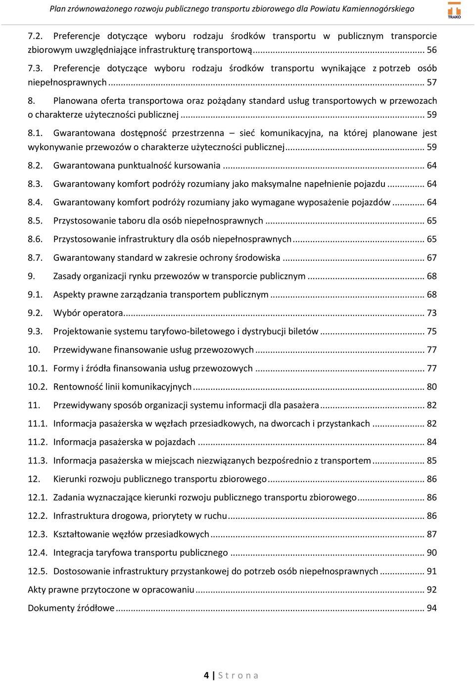 Planowana oferta transportowa oraz pożądany standard usług transportowych w przewozach o charakterze użyteczności publicznej... 59 8.1.