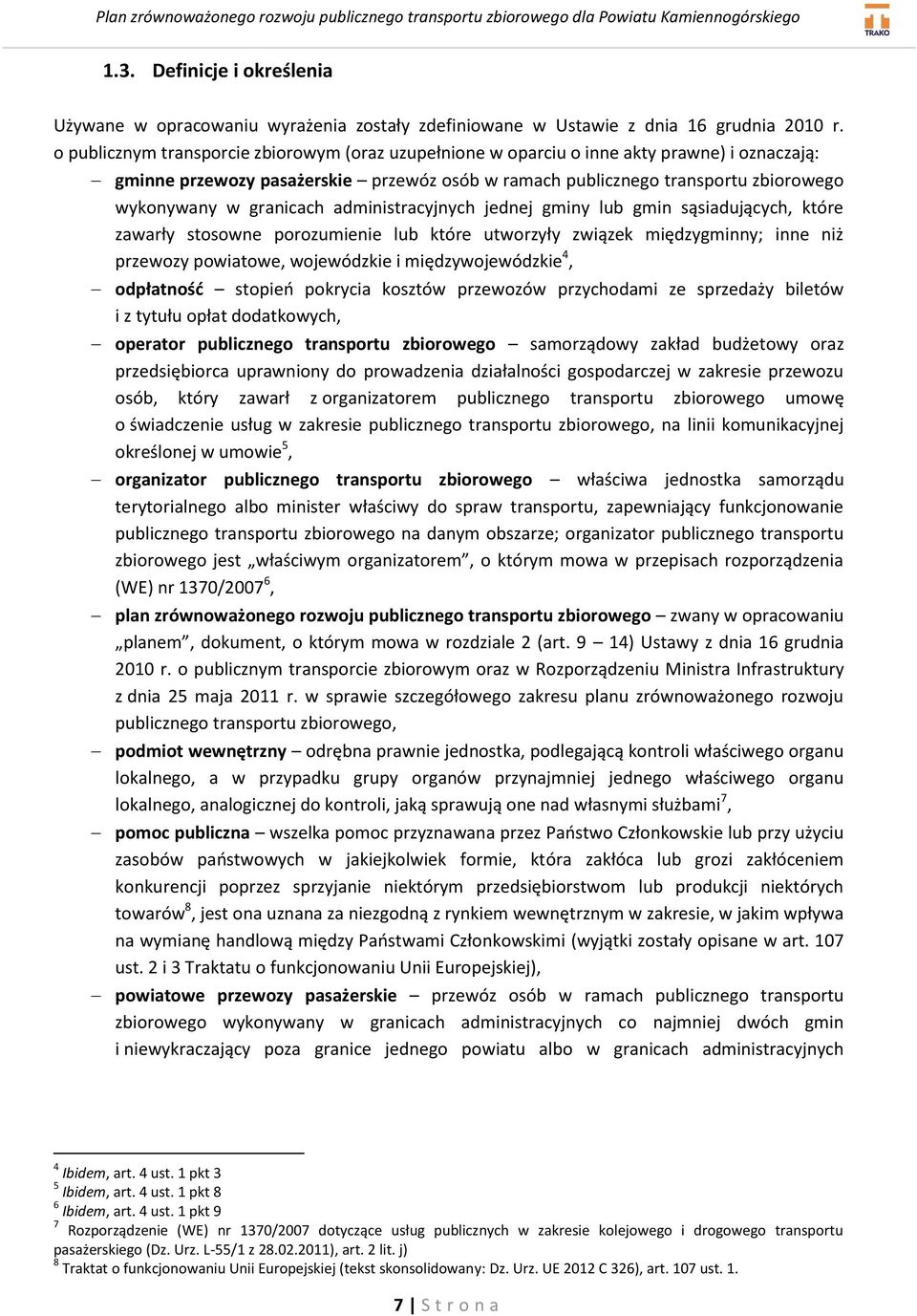 granicach administracyjnych jednej gminy lub gmin sąsiadujących, które zawarły stosowne porozumienie lub które utworzyły związek międzygminny; inne niż przewozy powiatowe, wojewódzkie i