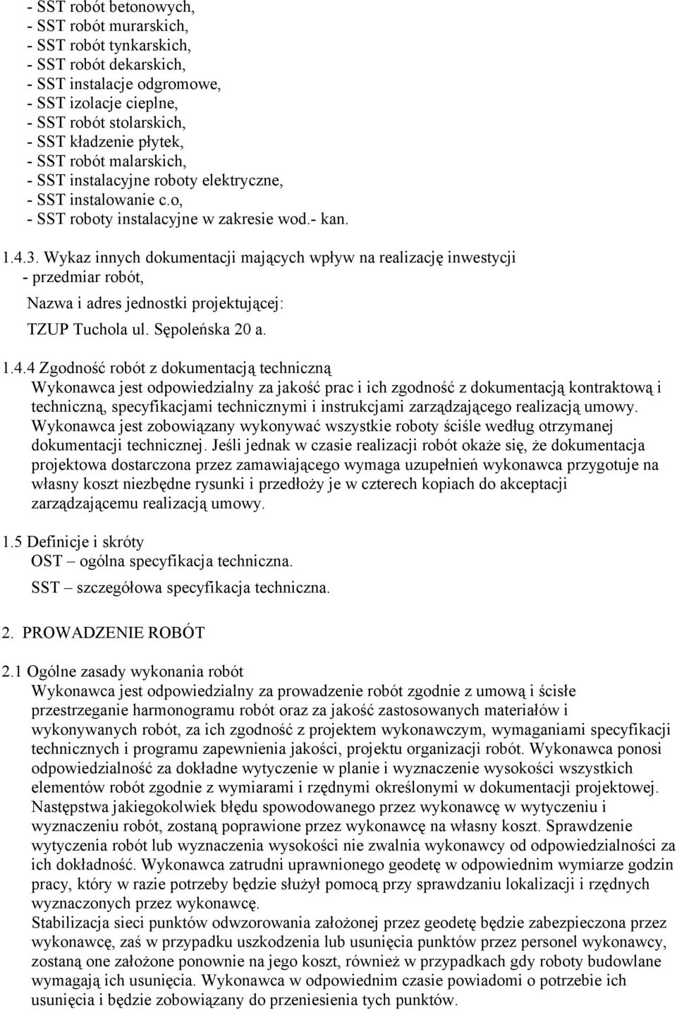 Wykaz innych dokumentacji mających wpływ na realizację inwestycji - przedmiar robót, Nazwa i adres jednostki projektującej: TZUP Tuchola ul. Sępoleńska 20 a. 1.4.