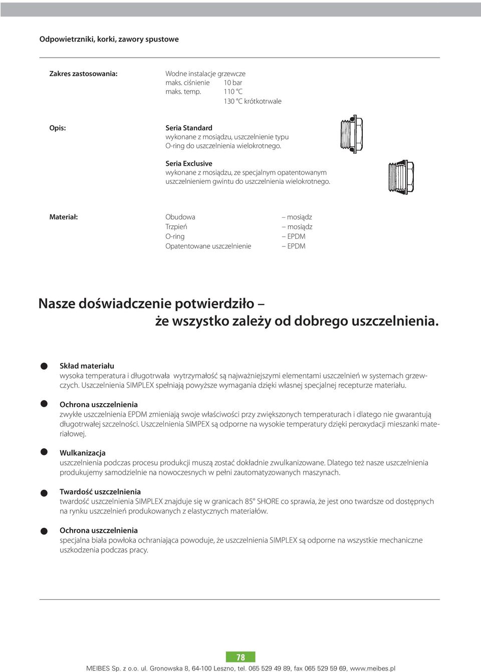 Seria Exclusive wykonane z mosiądzu, ze specjalnym opatentowanym uszczelnieniem gwintu do uszczelnienia wielokrotnego.