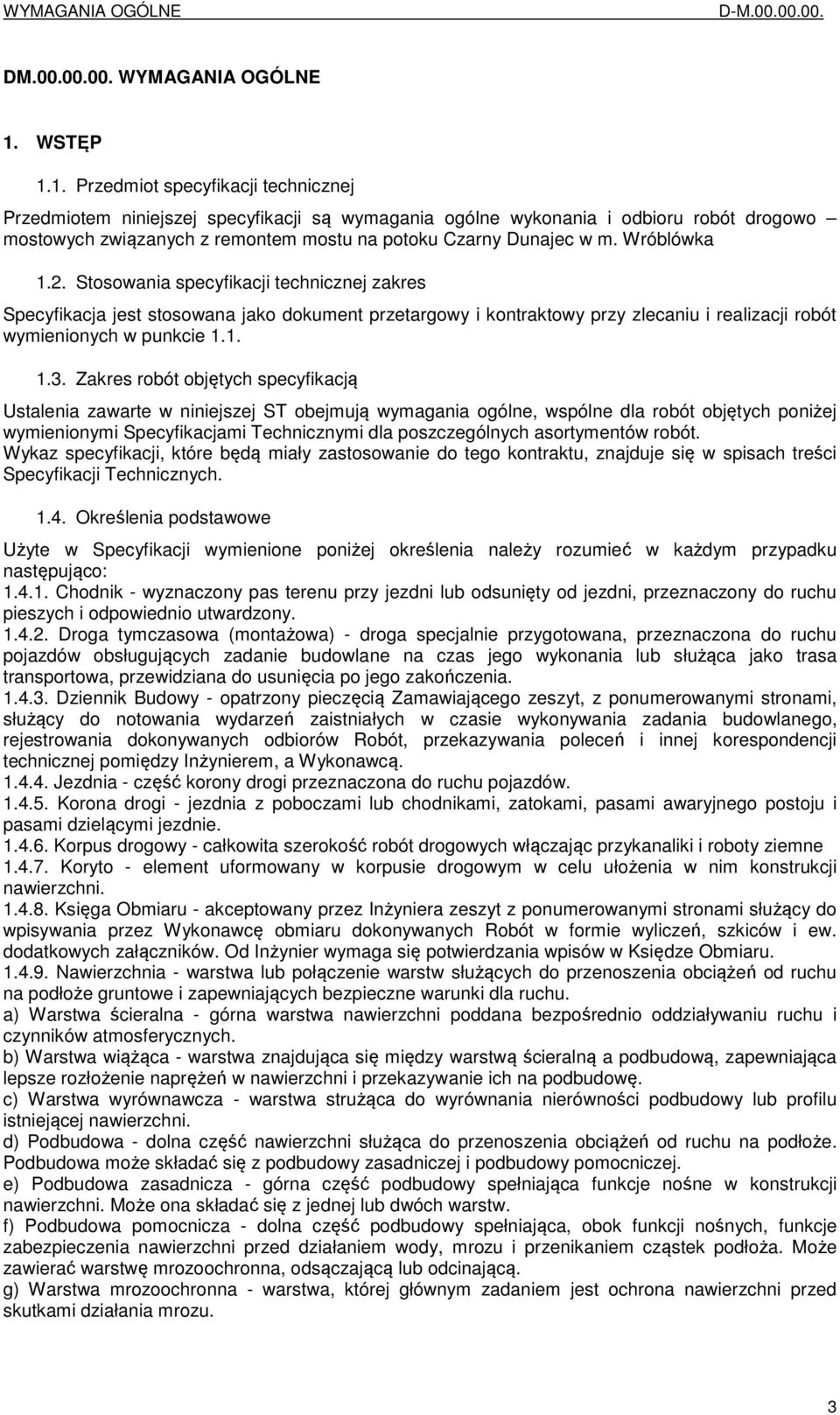 1. Przedmiot specyfikacji technicznej Przedmiotem niniejszej specyfikacji są wymagania ogólne wykonania i odbioru robót drogowo mostowych związanych z remontem mostu na potoku Czarny Dunajec w m.